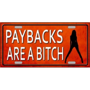 Paybacks Are A Bitch Metal License Plate